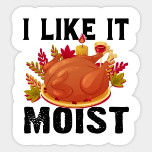 I like it moist funny thanksgiving turkey Sticker